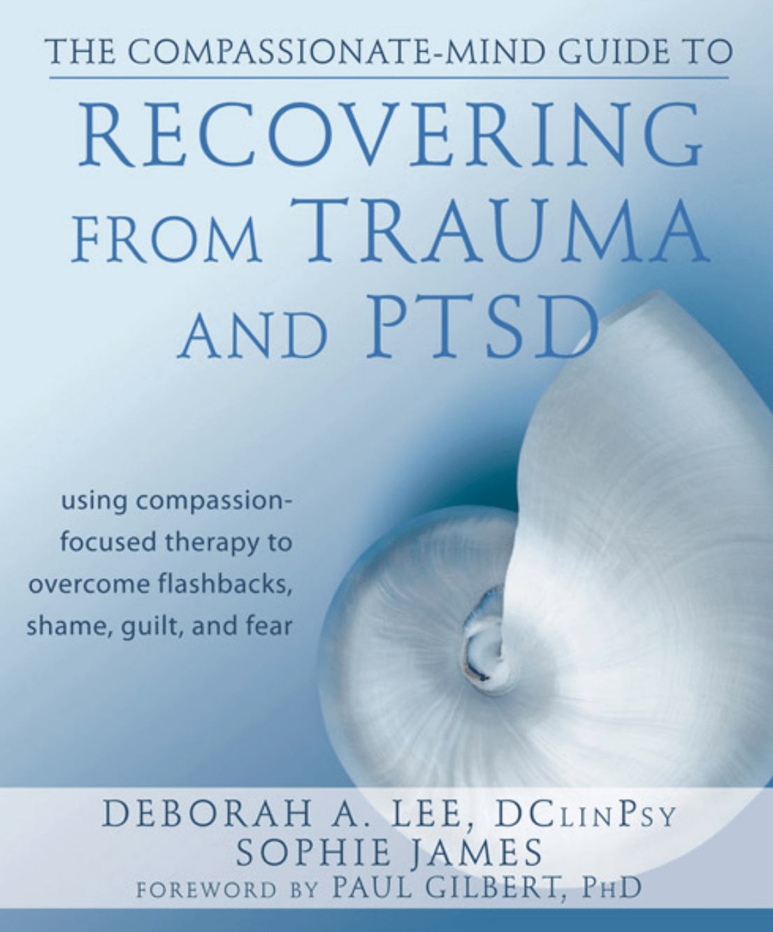 The Compassionate-Mind Guide to Recovering from Trauma and PTSD